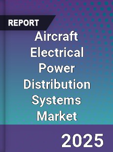 Global Aircraft Electrical Power Distribution Systems Market