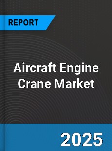 Aircraft Engine Crane Market