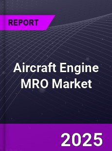 COVID 19 Outbreak Global Aircraft Engine MRO Industry