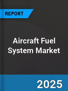 COVID 19 Outbreak Global Aircraft Fuel System Industry