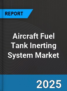 Global Aircraft Fuel Tank Inerting System Market