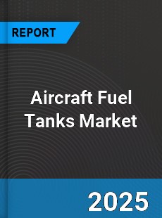 COVID 19 Outbreak Global Aircraft Fuel Tanks Industry