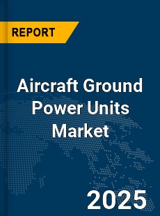Global Aircraft Ground Power Units Market