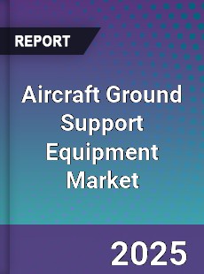Global Aircraft Ground Support Equipment Market