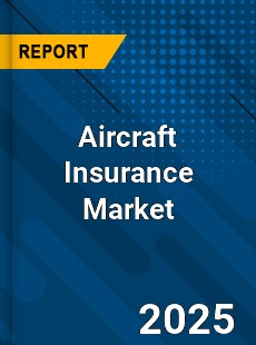 Global Aircraft Insurance Market