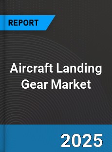 Global Aircraft Landing Gear Market