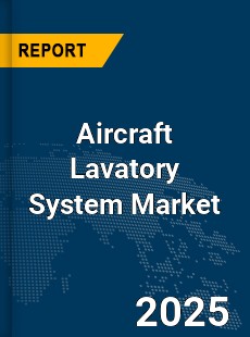 Global Aircraft Lavatory System Market
