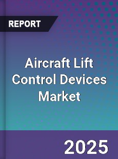 Aircraft Lift Control Devices Global Market