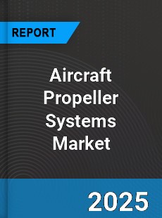 Worldwide Aircraft Propeller Systems Market