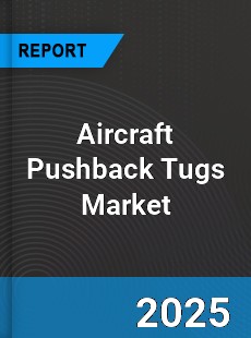 Global Aircraft Pushback Tugs Market
