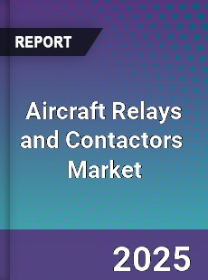 Global Aircraft Relays and Contactors Professional Survey Report