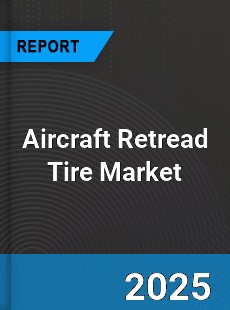 Aircraft Retread Tire Market