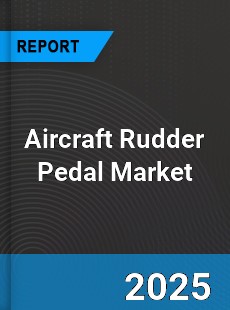 Aircraft Rudder Pedal Market