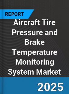 Global Aircraft Tire Pressure and Brake Temperature Monitoring System Market