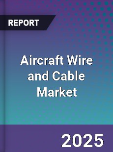 Global Aircraft Wire and Cable Market