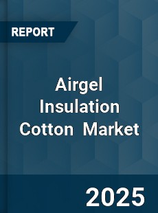 Global Airgel Insulation Cotton Industry