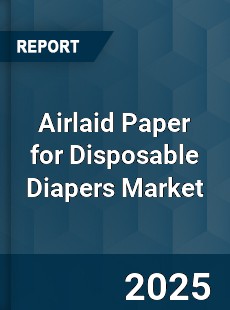 Airlaid Paper for Disposable Diapers Market