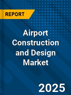 Airport Construction and Design Market