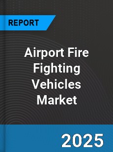 Global Airport Fire Fighting Vehicles Market