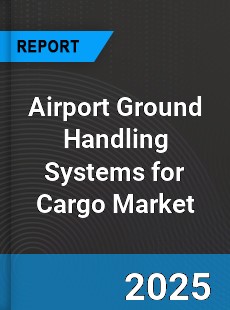 COVID 19 Outbreak Global Airport Ground Handling Systems for Cargo Industry