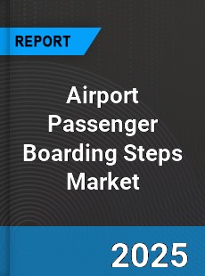 Global Airport Passenger Boarding Steps Market