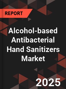 Global Alcohol based Antibacterial Hand Sanitizers Market