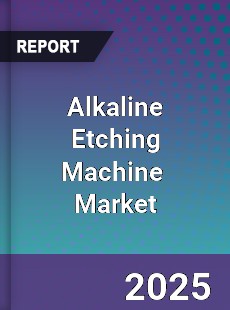 Global Alkaline Etching Machine Professional Survey Report