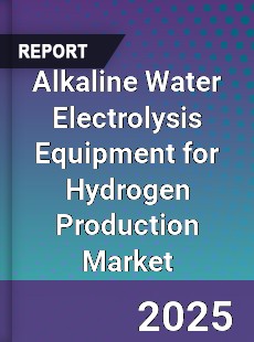 Alkaline Water Electrolysis Equipment for Hydrogen Production Market