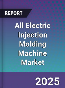 Global All Electric Injection Molding Machine Market