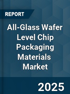 All Glass Wafer Level Chip Packaging Materials Global and China Top Players Market