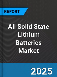 Global All Solid State Lithium Batteries Market