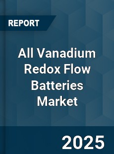 All Vanadium Redox Flow Batteries Market