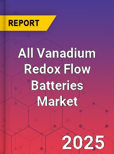 Global All Vanadium Redox Flow Batteries Market