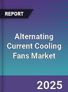 Global Alternating Current Cooling Fans Market