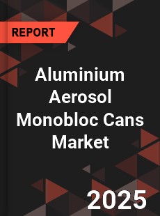 Global Aluminium Aerosol Monobloc Cans Industry