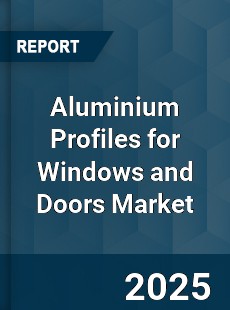 Aluminium Profiles for Windows and Doors Market