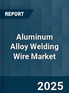 Aluminum Alloy Welding Wire Market
