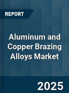 Global Aluminum and Copper Brazing Alloys Market