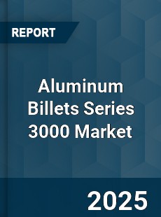 Aluminum Billets Series 3000 Market