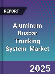 Aluminum Busbar Trunking System Global and China Top Players Market
