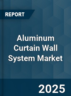 Aluminum Curtain Wall System Market
