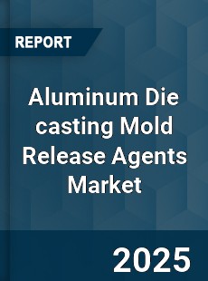 Global Aluminum Die casting Mold Release Agents Market