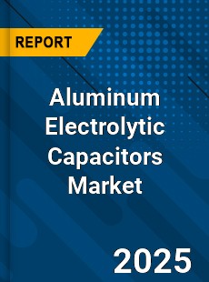 Global Aluminum Electrolytic Capacitors Market