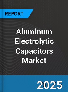 Global Aluminum Electrolytic Capacitors Industry