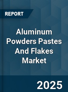 COVID 19 Outbreak Global Aluminum Powders Pastes And Flakes Industry