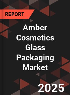 Global Amber Cosmetics Glass Packaging Professional Survey Report