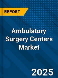 Global Ambulatory Surgery Centers Market