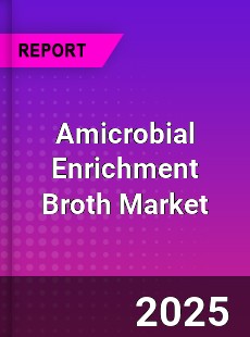 Global Amicrobial Enrichment Broth Market