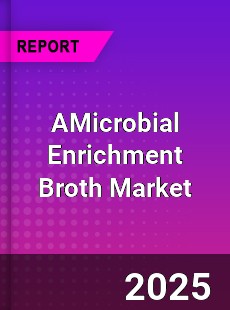 Global AMicrobial Enrichment Broth Market