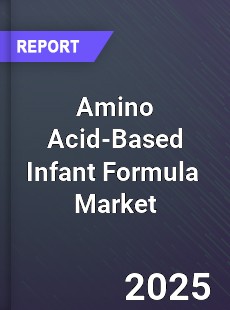 Global Amino Acid Based Infant Formula Industry